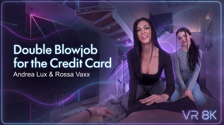 Credit Card for a Double Blowjob – Andrea Lux Y Rossa Vaxx Andrea Lux, Rossa Vaxx perVRsion vr porn video