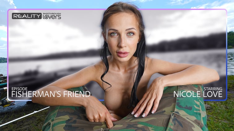 Fisherman’s Friend Got Sucked [Passthrough] Nicole Love Realitylovers Passthrough vr porn video