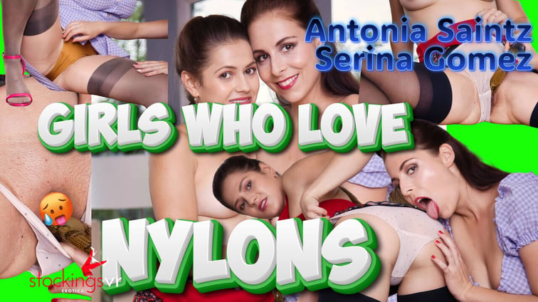 Girls Who Love Nylon Antonia Sainz, Sereyna Gomez StockingsVR vr porn video