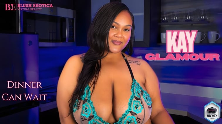 Kay Glamour - Dinner Can Wait Kay Glamour BlushErotica vr porn video