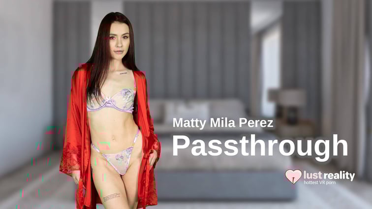 Matty Milla Perez [Passthrough] Matty Mila Perez LustReality vr porn video