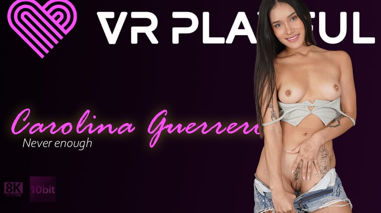 Never Enough With Carolina Guerrero Carolina Guerrero VR Playful vr porn video