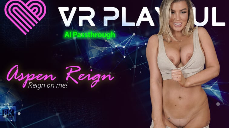 Reign on Me! [Passthrough] Aspen Reign VR Playful vr porn video