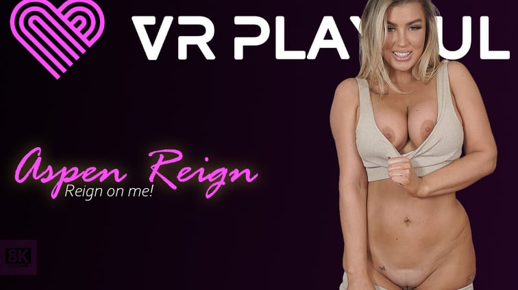 Reign on Me! Aspen Reign VR Playful vr porn video