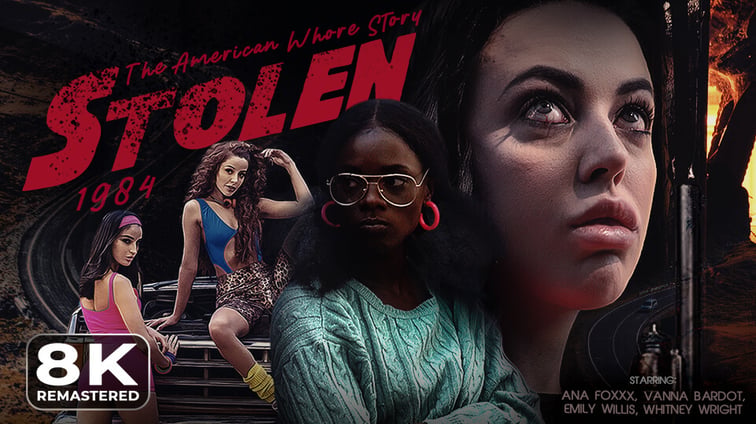 STOLEN: The American Whore Story 1984 [Remastered] Ana Foxxx, Emily Willis, Vanna Bardot, Whitney Wright VR Bangers vr porn video