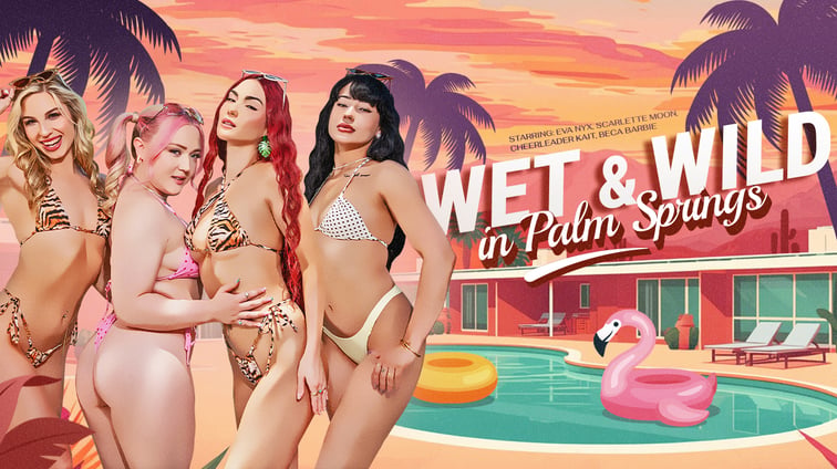 Wet & Wild in Palm Springs Beca Barbie, Cheerleader Kait, Eva Nyx, Scarlette Moon VR Bangers vr porn video
