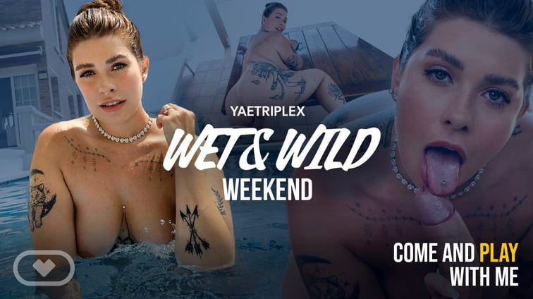 Wet & Wild Weekend Yaetriplex Virtual Real Porn vr porn video