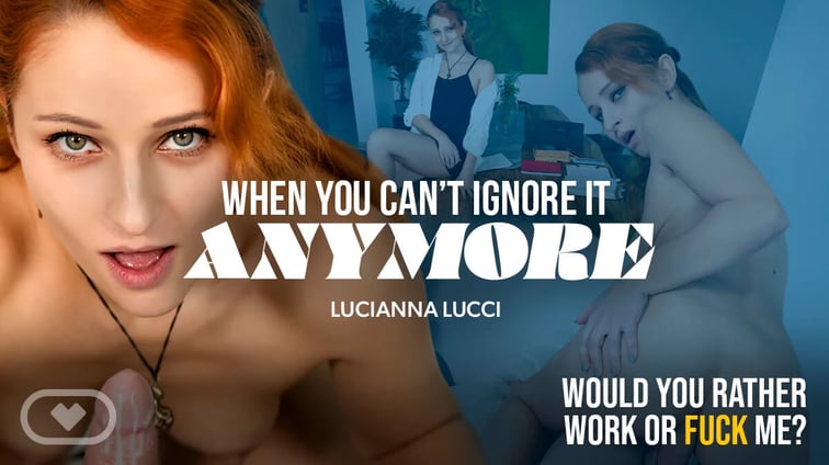 When You Can’t Ignore It Anymore Lucianna Lucci Virtual Real Porn vr porn video