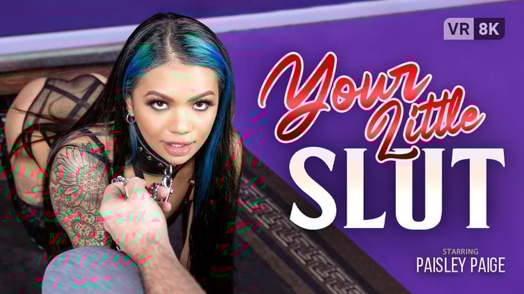 Your Little Slut Paisley Paige VR Bangers vr porn video
