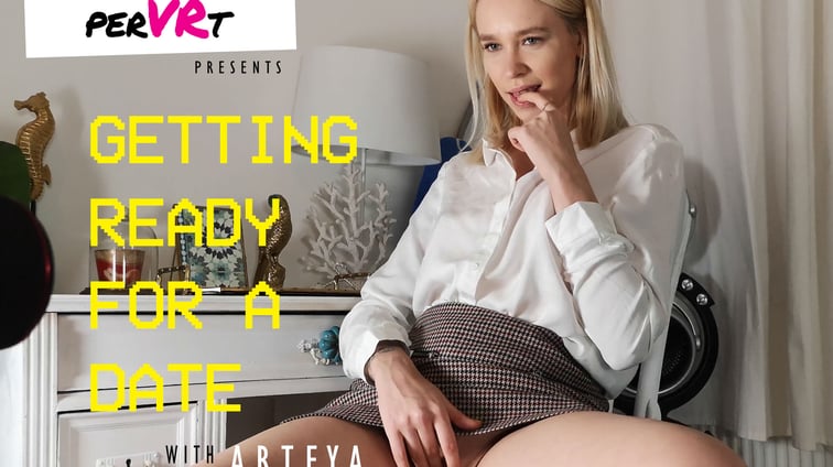 Getting Ready For A Date - Shy Pussy Arteya perVRt vr porn video
