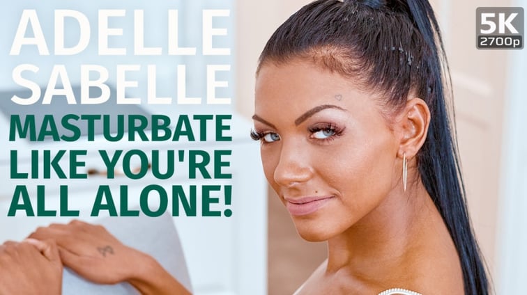 Masturbate Like You're All Alone Adelle Sabelle TmwVRnet vr porn video