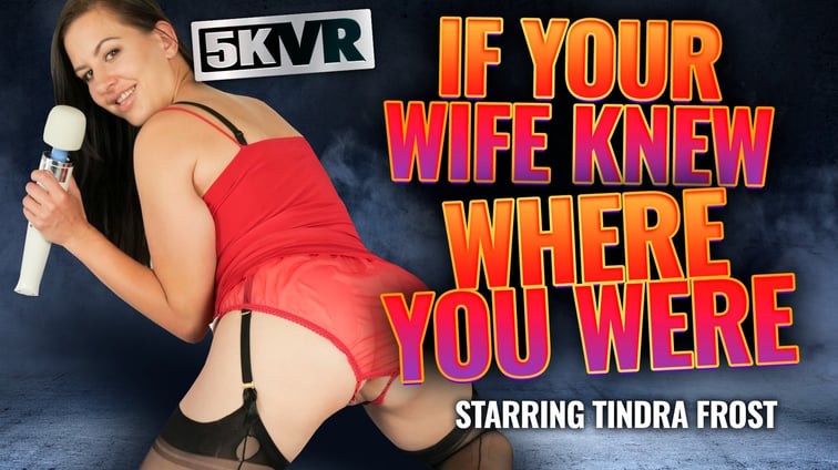 If Your Wife Knew Where You Were Tindra Frost FFStockings vr porn video