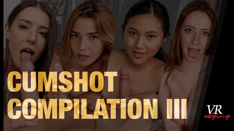 Cumshot Compilation III  VRedging vr porn video