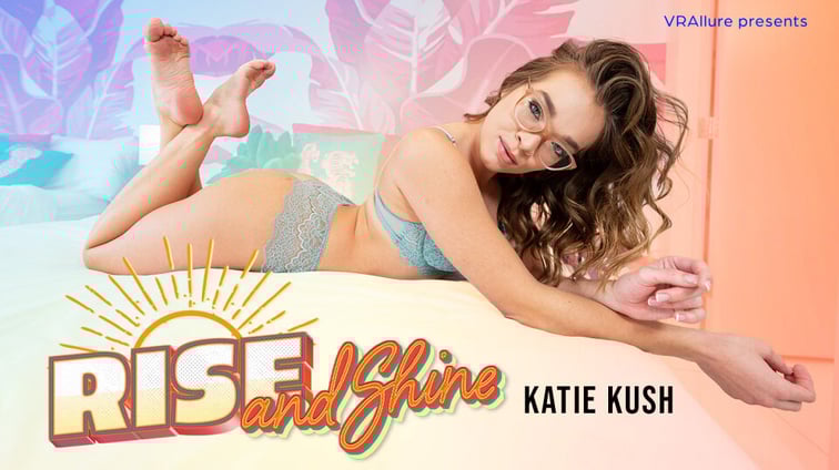 Katie Kush : Rise And Shine Katie Kush VRAllure vr porn video