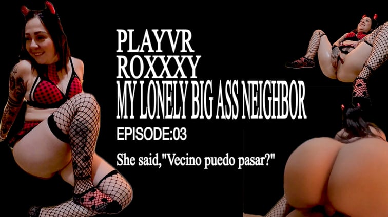 My Lonely And Lovely Big Ass Neighbor Roxxxy PLAYVR vr porn video