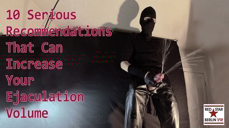 10 Serious Recommendations That Can Increase Your Ejaculation Volume  Red Star Berlin VR vr porn video