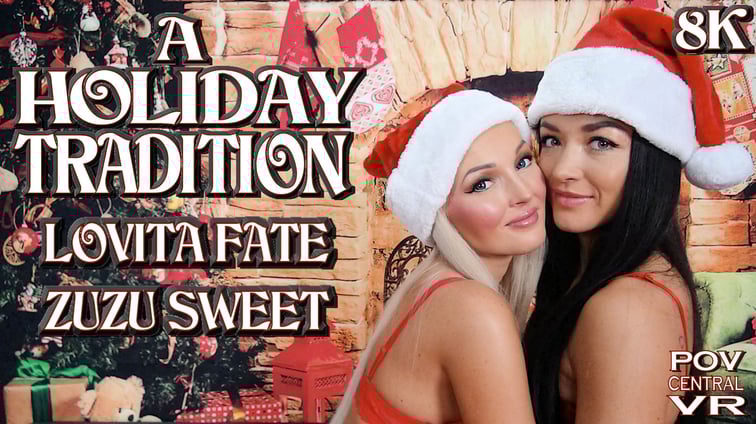 Zuzu Sweet and Lovita Fate: A Holiday Tradition Lovita Fate, Zuzu Sweet POV Central vr porn video