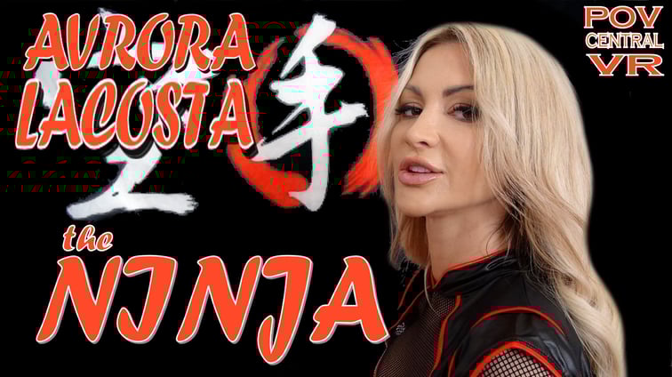 Avrora Lacosta: The Ninja Avrora Lacosta POV Central vr porn video