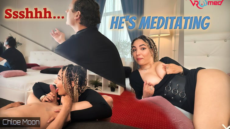 Ssshhh... He's Meditating - Chloe Moon Chloe Moon VRoomed vr porn video
