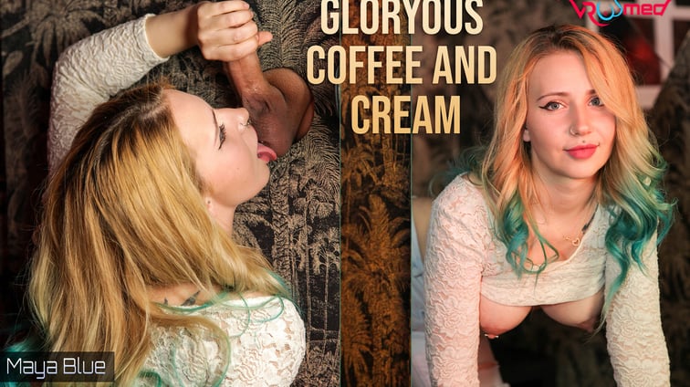 Gloryous Coffee and Cream - Maya Blue Maya Blue VRoomed vr porn video