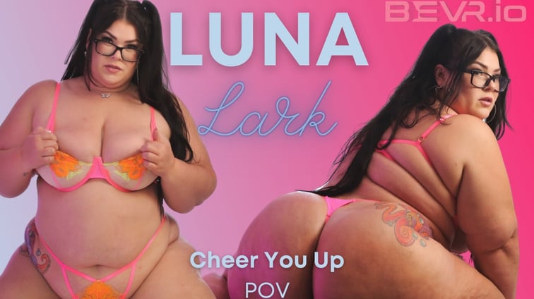 Cheer You Up POV Luna Lark BlushErotica vr porn video