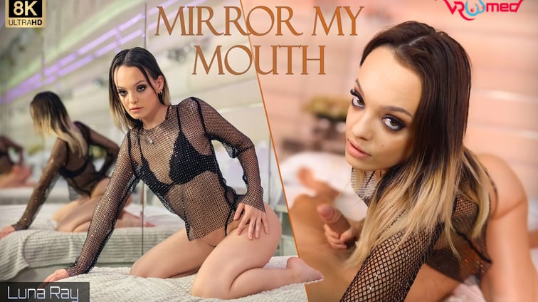Mirror My Mouth - Luna Ray Luna Ray VRoomed vr porn video