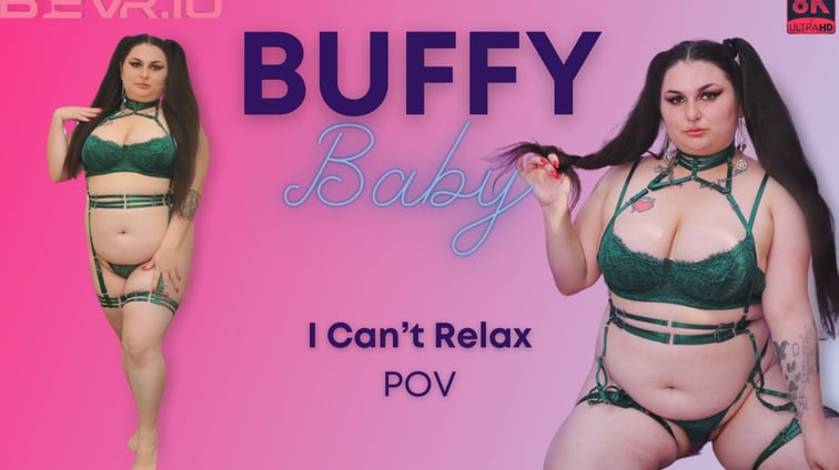I Can't Relax Buffy Baby BlushErotica vr porn video
