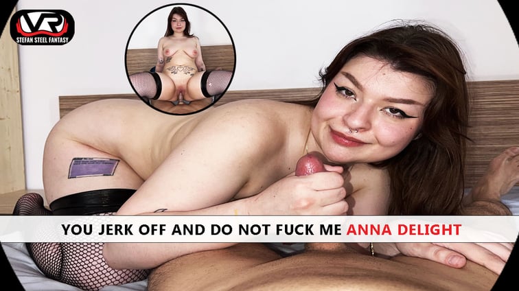You Jerk Off And Do Not Fuck Me Anna Delight Anna DeLight Stefan Steel Fantasy vr porn video