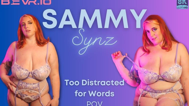 Too Distracted For Words Pov Sammy Synz BlushErotica vr porn video