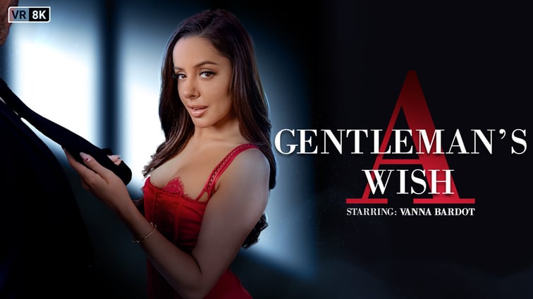 A Gentleman's Wish Vanna Bardot VR Bangers vr porn video