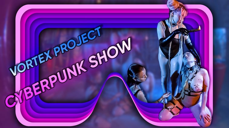 Vortex Project: CYBER PUNK. Obedient Girls Vortex Project Dreamcam vr porn video