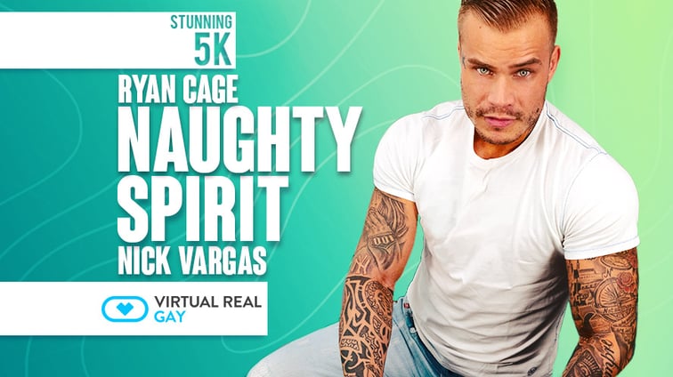 [Gay] Naughty Spirit Ryan Cage Nick Vargas, Ryan Cage VirtualRealGay vr porn video