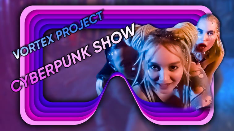 Vortex Project: CYBER PUNK. Now it`s Your turn to obey  Dreamcam vr porn video