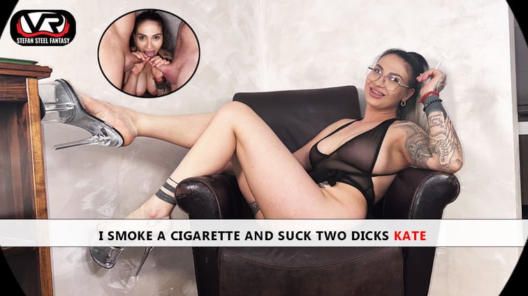 I Smoke A Cigarette And Suck Two Dicks Tattooed Kate Stefan Steel Fantasy vr porn video