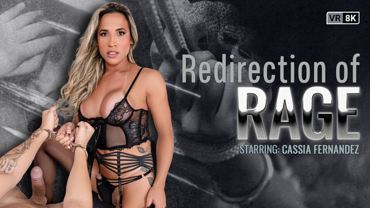 [Trans] Redirection Of Rage Cassia Fernandez VRB Trans vr porn video
