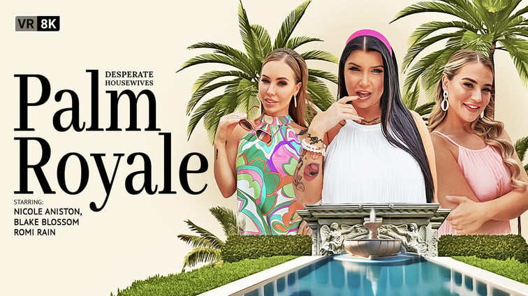 Desperate Housewives : Palm Royale Blake Blossom, Nicole Aniston, Romi Rain VR Bangers vr porn video
