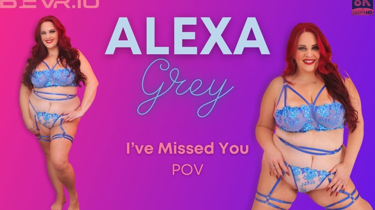 Alexa Grey - I've Missed You Alexa Grey BlushErotica vr porn video