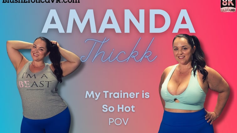 My Trainer is So Hot Amanda Thickk BlushErotica vr porn video