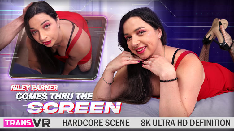 [Trans] Riley Parker Comes Thru The Screen... Riley Parker TransVR vr porn video