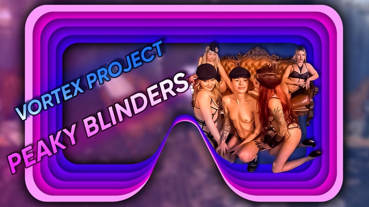 Vortex Project: PEAKY BLINDERS. Part 3  Dreamcam vr porn video