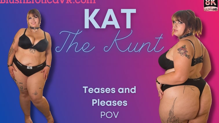 Tease And Pleases Kat The Kunt BlushErotica vr porn video
