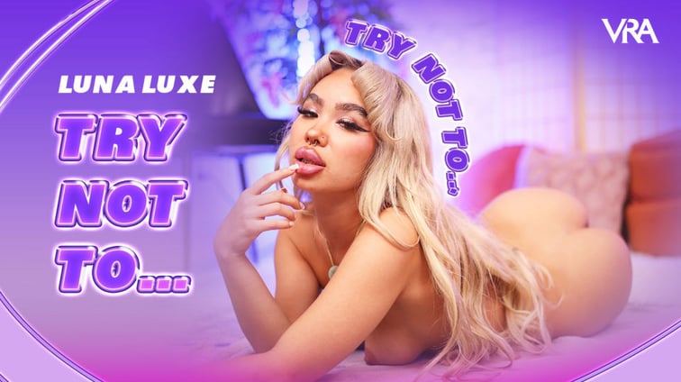 Try Not To... Luna Luxe VRAllure vr porn video