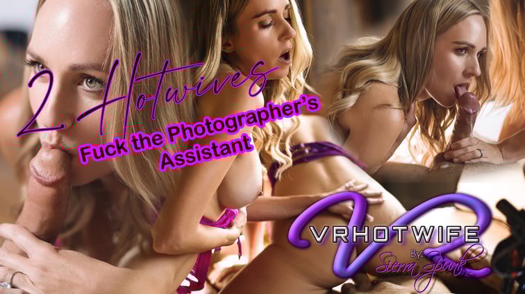 2 Hotwives Fuck The Photograher's Assistant Ashley Sultry, Sierra Spunk VRHotwife vr porn video
