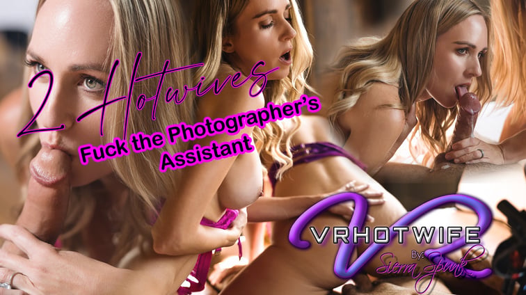 2 Hotwives Fuck The Photograher's Assistant Ashley Sultry, Sierra Spunk VRHotwife vr porn video