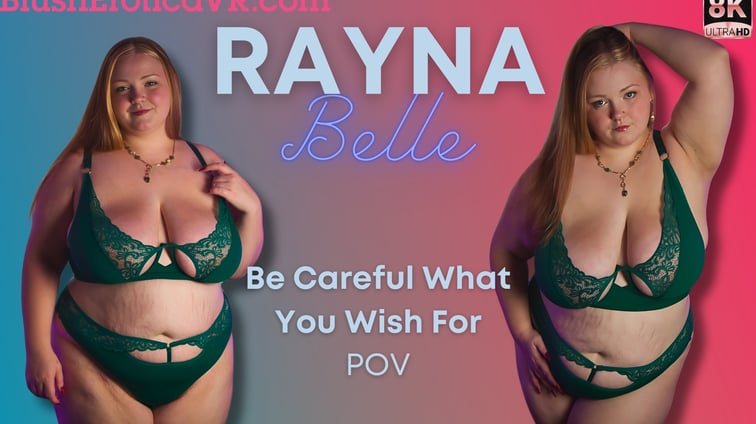 Be Careful What You Wish For Rayna Belle BlushErotica vr porn video