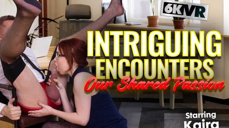 Intriguing Encounters ... Our Shared Passion Kaira StockingsVR vr porn video