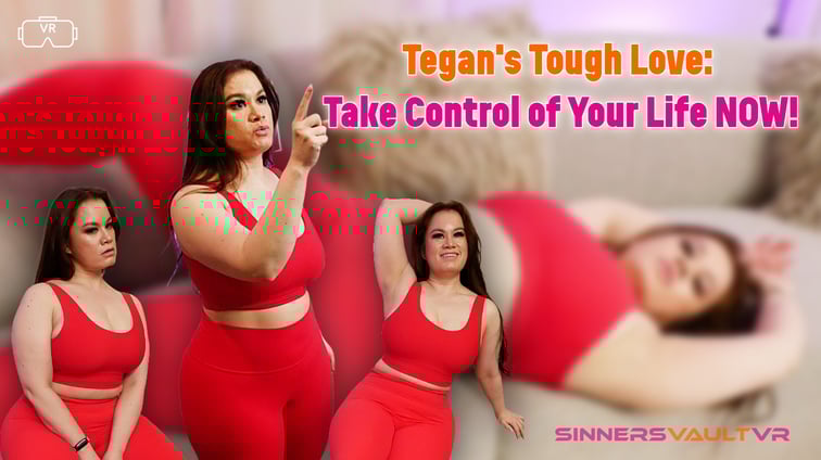 Tegan's Tough Love: Take Control Of Your Life NOW! Tegan Trex SinnersVaultVR vr porn video