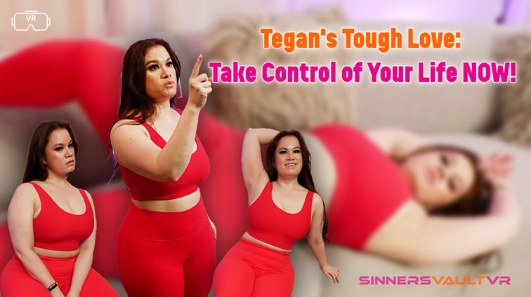 Tegan's Tough Love: Take Control Of Your Life NOW! Tegan Trex SinnersVaultVR vr porn video
