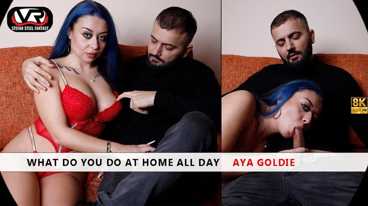 What Do You Do At Home All Day Aya Goldie Aya Goldie Stefan Steel Fantasy vr porn video