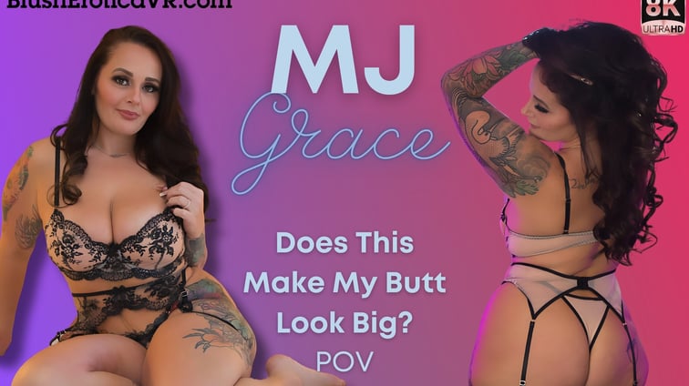 Does This Make My Butt Look Big MJ Grace BlushErotica vr porn video